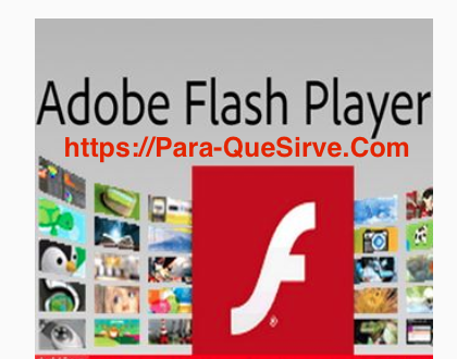 Para Qué Sirve Adobe Flash Player, Cómo Se Usa y Sus Ventajas